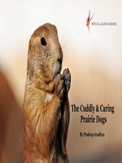 Title details for The Cuddly & Caring Prairie Dogs by Pradeep Aradhya - Available